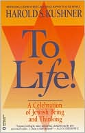 Harold S. Kushner: To Life: A Celebration of Jewish Being and Thinking