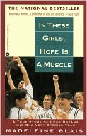 Madeleine Blais: In These Girls, Hope Is a Muscle; A True Story of Hoop Dreams and One Very Special Team