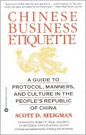 Book cover image of Chinese Business Etiquette: A Guide to Protocol, Manners by Scott D. Seligman