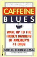 Book cover image of Caffeine Blues: Wake up to the Hidden Dangers of America's #1 Drug by Stephen Cherniske
