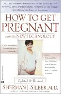 M.D. Sherman J. Silber: How To Get Pregnant With The New Technology