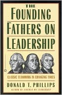 Book cover image of Founding Fathers on Leadership: Classic Teamwork in Changing Times by Donald T. Phillips