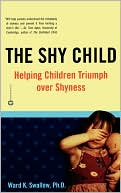 Book cover image of The Shy Child: Helping Children Triumph over Shyness by Ward K. Swallow