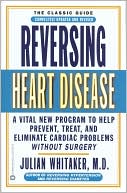 Julian Whitaker: Reversing Heart Disease: A Vital New Program to Help, Treat, and Eliminate Cardiac Problems without Surgery