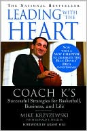 Mike Krzyzewski: Leading with the Heart: Coach K's Successful Strategies for Basketball, Business, and Life