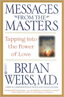Brian Weiss: Messages from the Masters: Tapping into the Power of Love