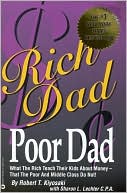 Robert T. Kiyosaki: Rich Dad Poor Dad: What the Rich Teach Their Kids about Money That the Poor and Middle Class Do Not!