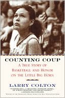 Book cover image of Counting Coup: A True Story of Basketball and Honor on the Little Big Horn by Larry Colton