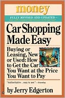Jerry Edgerton: Car Shopping Made Easy: Buying or Leasing, New or Used: How to Get the Car You Want at the Price You Want to Pay