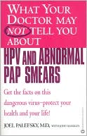 Book cover image of What Your Doctor May Not Tell You about HPV and Abnormal Pap Smears by Joel Palefsky