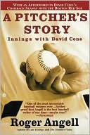 Roger Angell: A Pitcher's Story: Innings with David Cone