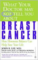 Book cover image of What Your Doctor May Not Tell You about Breast Cancer: How Hormone Balance Can Help Save Your Life by John R. Lee