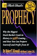 Book cover image of Rich Dad's Prophecy: Why the Biggest Stock Market Crash in History Is Still Coming... and How You Can Prepare Yourself and Profit from It! by Robert T. Kiyosaki
