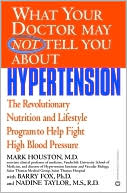 Book cover image of What Your Doctor May Not Tell You about Hypertension: The Revolutionary Nutrition and Lifestyle Program to Help Fight High Blood Pressure by Mark Houston