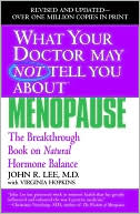 John R. Lee: What Your Doctor May Not Tell You about Menopause: The Breakthrough Book on Natural Hormone Balance