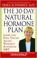Erika Schwartz: The 30-Day Natural Hormone Plan: Look and Feel Young Again--Without Synthetic Hrt
