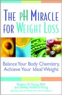 Book cover image of The pH Miracle for Weight Loss: Balance Your Body Chemistry, Achieve Your Ideal Weight by Robert O. Young