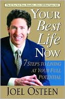 Book cover image of Your Best Life Now: 7 Steps to Living at Your Full Potential by Joel Osteen