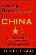 Ted Plafker: Doing Business In China: How to Profit in the World's Fastest Growing Market
