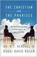 Book cover image of The Christian and the Pharisee: Two Outspoken Religious Leaders Debate the Road to Heaven by R. T. Kendall