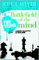 Book cover image of Battlefield of the Mind for Teens: Winning the Battle In Your Mind by Joyce Meyer