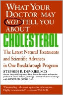 Book cover image of What Your Doctor May Not Tell You About Cholesterol: The Latest Natural Treatments and Scientific Advances in One Breakthrough Program by Stephen R. Devries