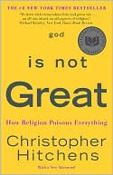 Book cover image of God Is Not Great: How Religion Poisons Everything by Christopher Hitchens