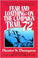 Hunter S. Thompson: Fear and Loathing: On the Campaign Trail '72