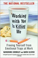 Katherine Crowley: Working with You Is Killing Me: Freeing Yourself from Emotional Traps at Work
