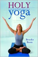 Brooke Boon: Holy Yoga: Exercise for the Christian Body and Soul