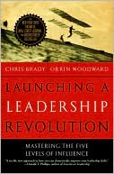 Chris Brady: Launching a Leadership Revolution: Mastering the Five Levels of Influence