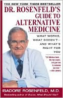 Isadore Rosenfeld: Dr. Rosenfeld's Guide to Alternative Medicine: What Works, What Doesn't-and What's Right for You