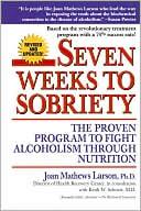 Joan Mathews Larsen: Seven Weeks to Sobriety: The Proven Program to Fight Alcoholism Through Nutrition