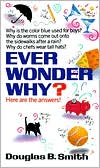 Douglas B. Smith: Ever Wonder Why?