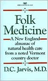 Book cover image of Folk Medicine: A New England Almanac of Natural Health Care from a Noted Vermont Country Doctor by D.C. Jarvis