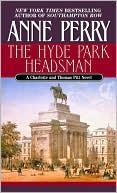 Anne Perry: The Hyde Park Headsman (Thomas and Charlotte Pitt Series #14)