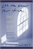 Book cover image of Let Me Hear Your Voice: A Family's Triumph over Autism by Catherine Maurice