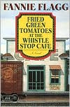 Fannie Flagg: Fried Green Tomatoes at the Whistle Stop Cafe
