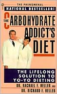 Dr. Rachael F. Heller: The Carbohydrate Addict's Diet: The Lifelong Solution to Yo-Yo Dieting