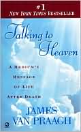 Book cover image of Talking to Heaven: A Medium's Message of Life after Death by James Van Praagh