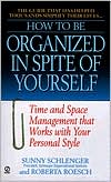 Sunny Schlenger: How to Be Organized in Spite of Yourself: Time and Space Management that Works with Your Personal Style