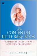 Book cover image of The Contented Little Baby Book: The Simple Secrets of Calm, Confident Parenting by Gina Ford
