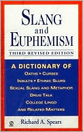 Richard A. Spears: Slang and Euphemism: A Dictionary of Oaths, Curses, Insults, Ethnic Slurs, Sexual Slang and Metaphor, Drug Talk, College Lingo and Related Matters
