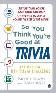 Book cover image of So You Think You're Good at Trvia by Patrick Downs