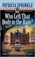 Patricia Sprinkle: Who Left That Body in the Rain? (Thoroughly Southern Series #4)
