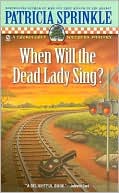 Patricia Sprinkle: When Will the Dead Lady Sing? (Thoroughly Southern Series #6)