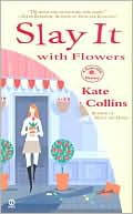 Kate Collins: Slay It with Flowers (Flower Shop Mystery Series #2)