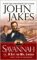 John Jakes: Savannah: Or a Gift for Mr. Lincoln