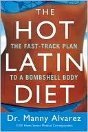 M.D., Manny Alvarez Manny: The Hot Latin Diet: The Fast-Track Plan to a Bombshell Body