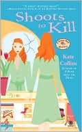 Kate Collins: Shoots to Kill (Flower Shop Mystery Series #7)